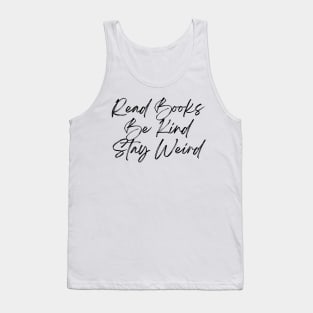 Read Books, Be Kind, Stay Weird - Inspiring Quotes Tank Top